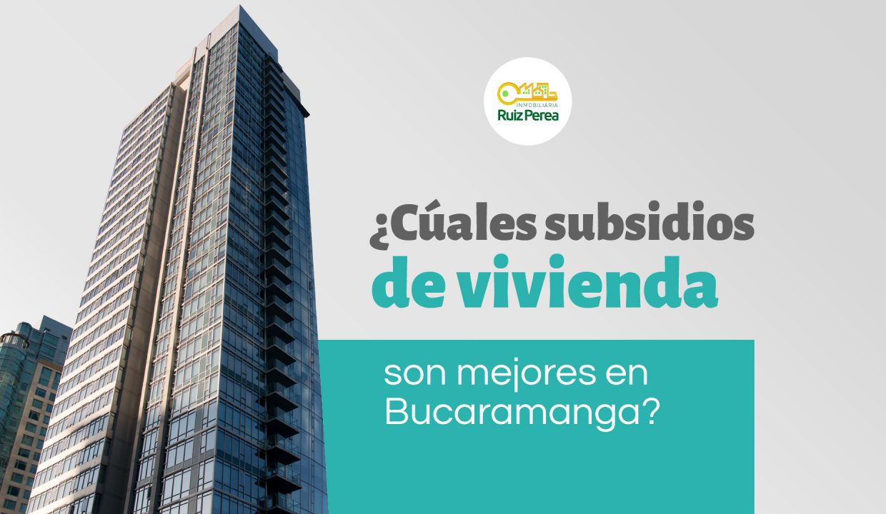 ¿Cuáles subsidios de vivienda son mejores en Bucaramanga?