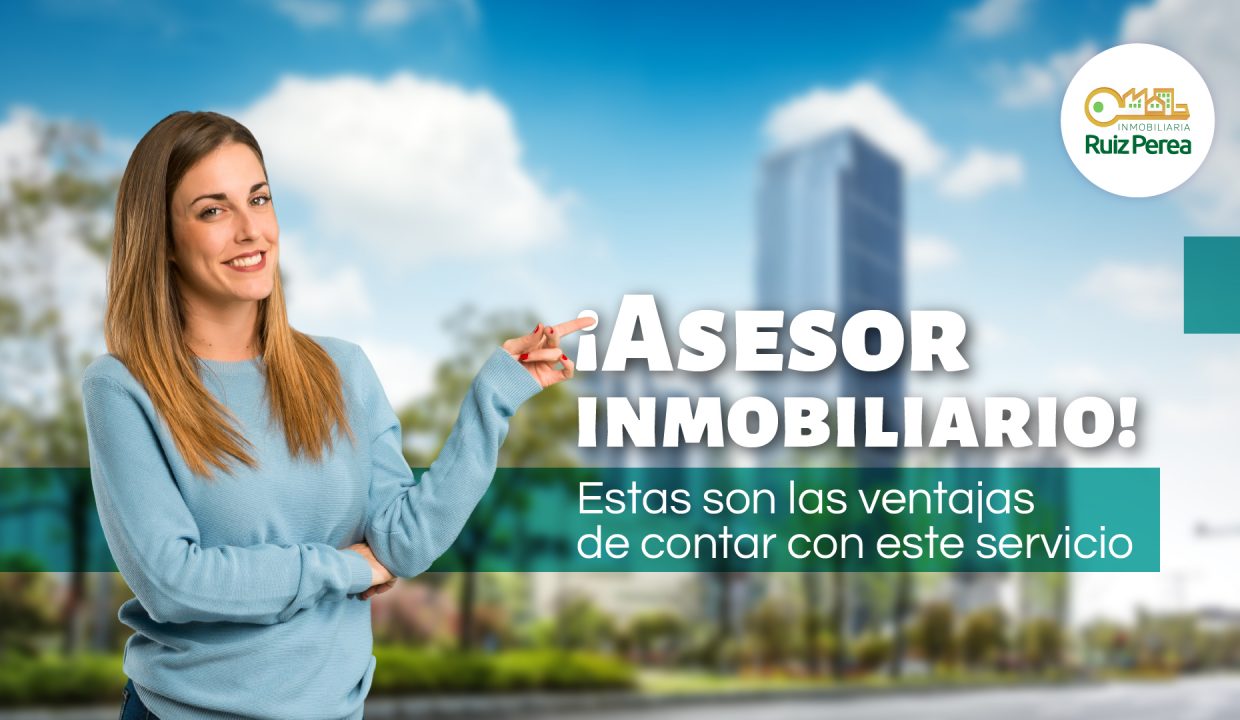 ¡Asesor inmobiliario! Estas son las ventajas de contar con este servicio