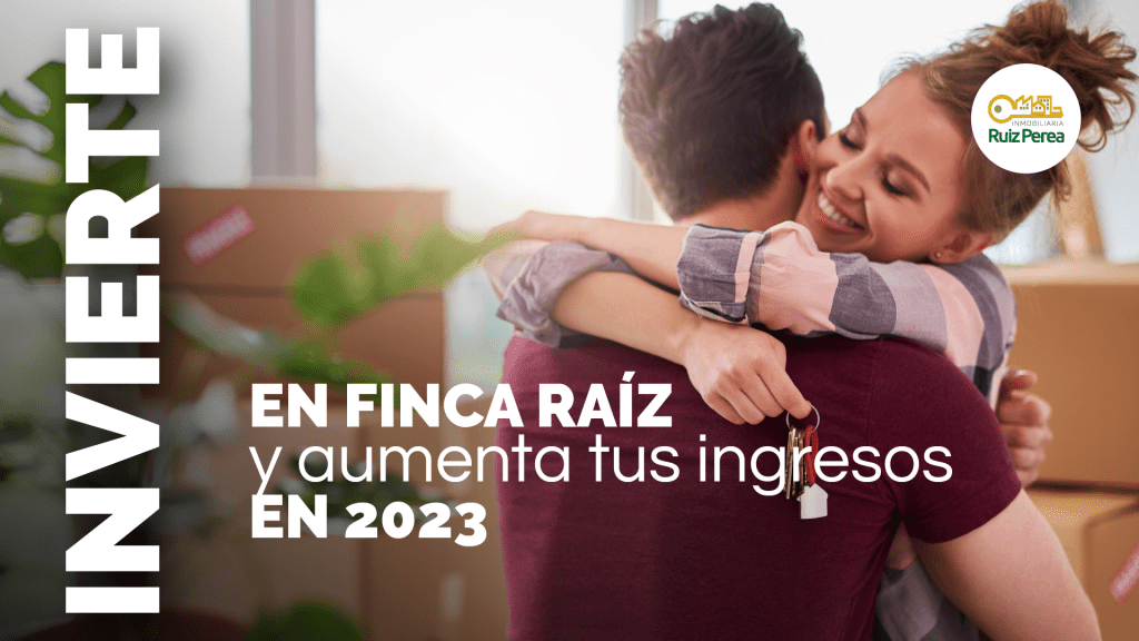 Invierte en finca raíz y aumenta tus ingresos en 2023