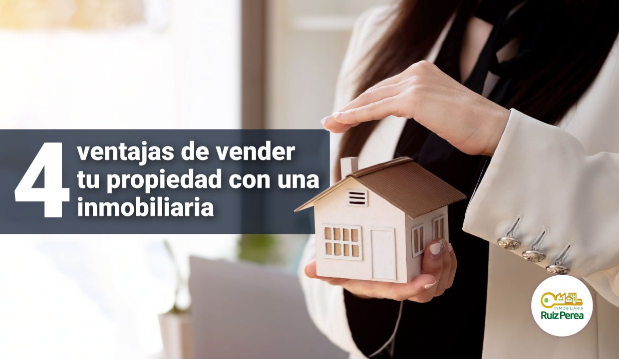 4 ventajas de vender tu propiedad con una inmobiliaria