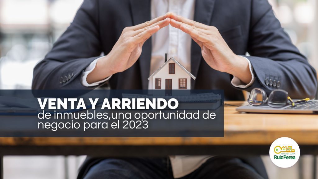 Venta y arriendo de inmuebles, una oportunidad de negocio para el 2023