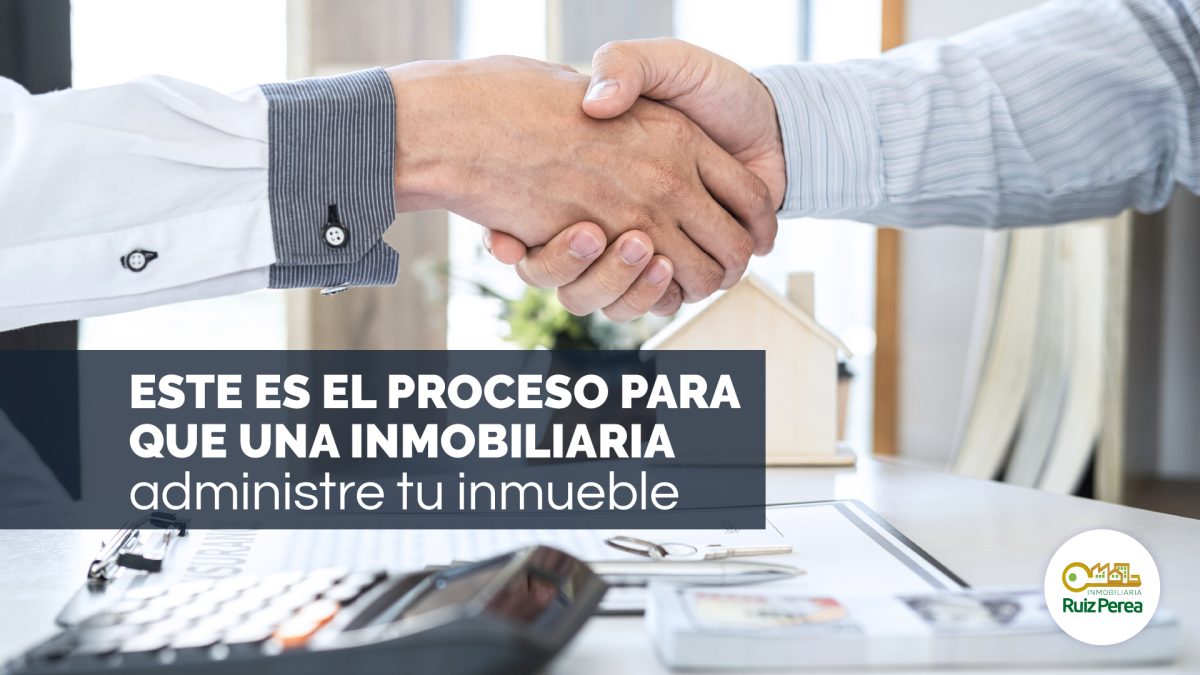 Este es el proceso para que una inmobiliaria administre tu inmueble