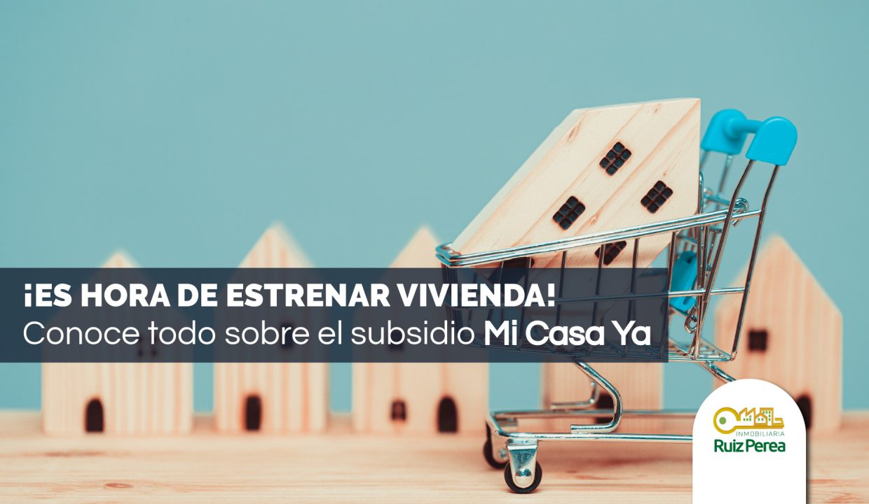 ¡Es hora de estrenar vivienda! Conoce todo sobre el subsidio Mi Casa Ya