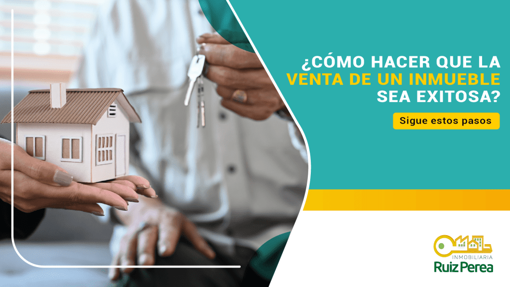 ¿Cómo hacer que la venta de un inmueble sea exitosa? Sigue estos pasos