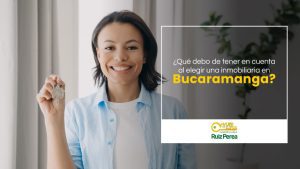¿Qué debo de tener en cuenta al elegir una inmobiliaria en Bucaramanga?