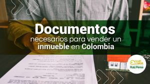 Documentos necesarios para vender un inmueble en Colombia