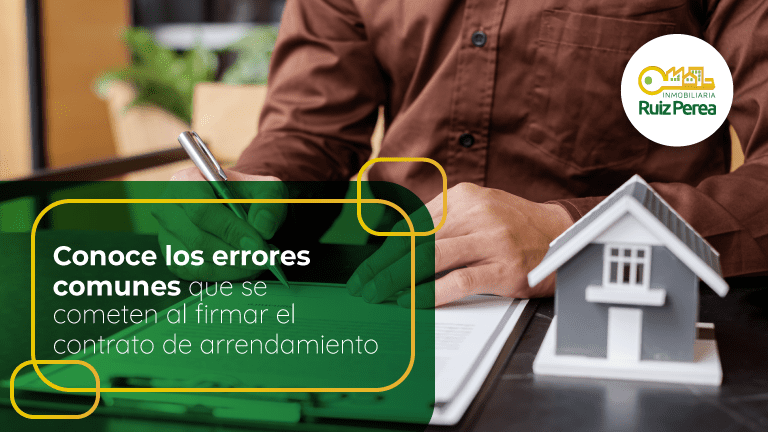 Errores comunes que se cometen al firmar el contrato de arrendamiento