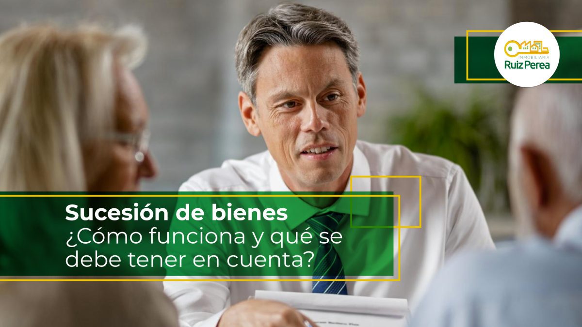 Sucesión de bienes ¿Cómo funciona y qué se debe tener en cuenta?