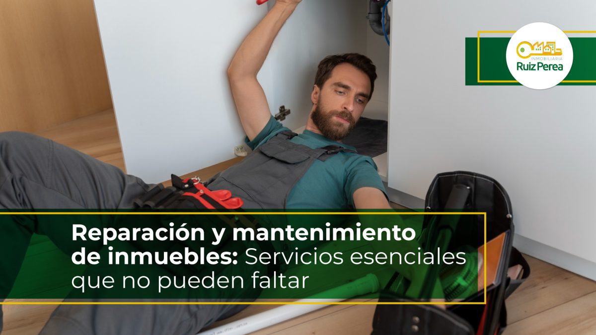 Reparación y mantenimiento de inmuebles Servicios esenciales que no pueden faltar