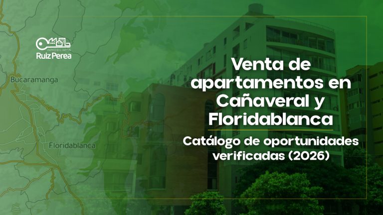 Venta de apartamentos en Cañaveral y Floridablanca: Catálogo de oportunidades verificadas (2026)